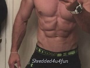 Shredded4u4fun